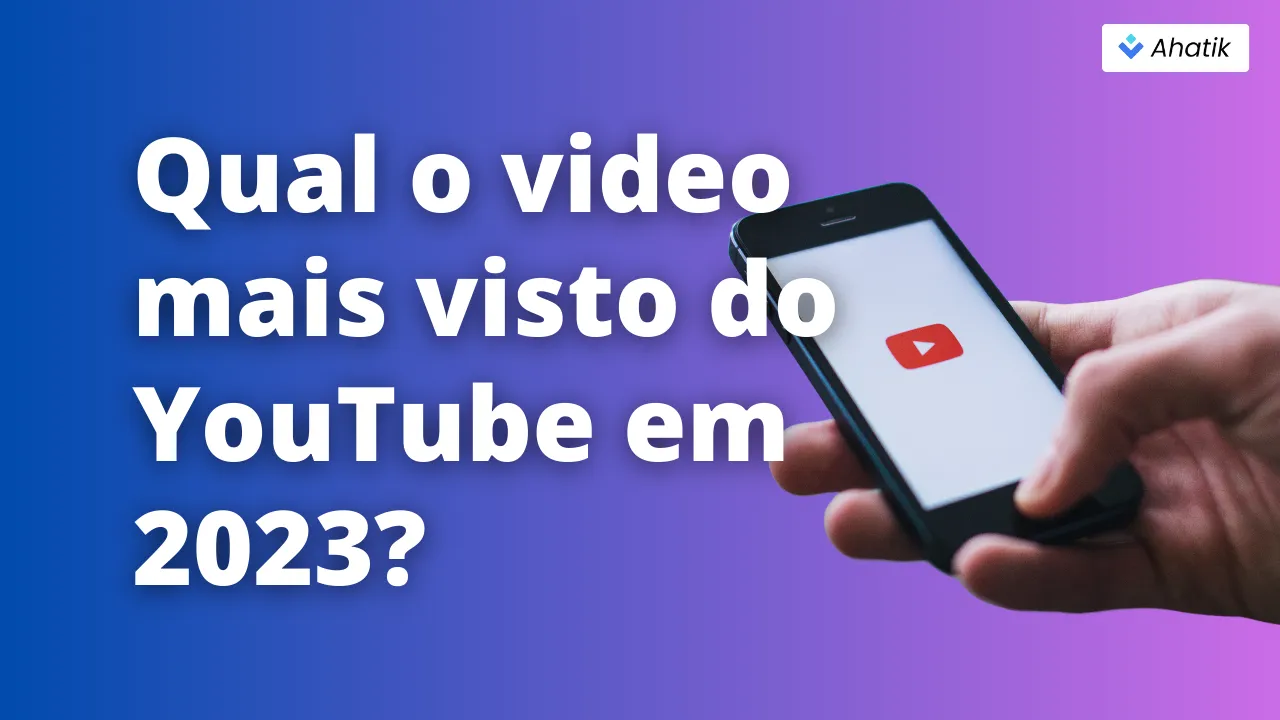 Qual o video mais visto do YouTube em 2023_ - Ahatik.com